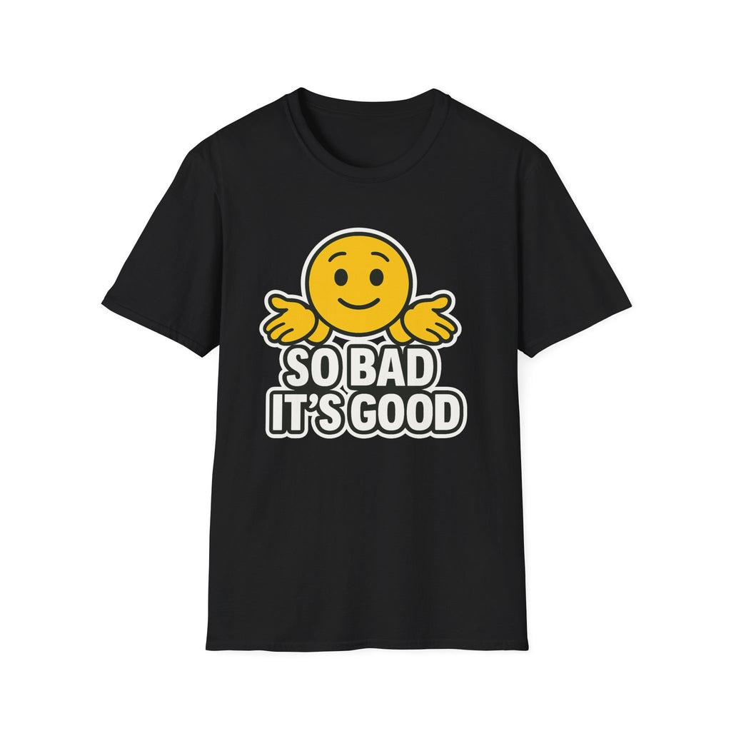 "So Bad It's Good" T-Shirt