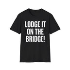 Lodge It On The Bridge! T‑Shirt