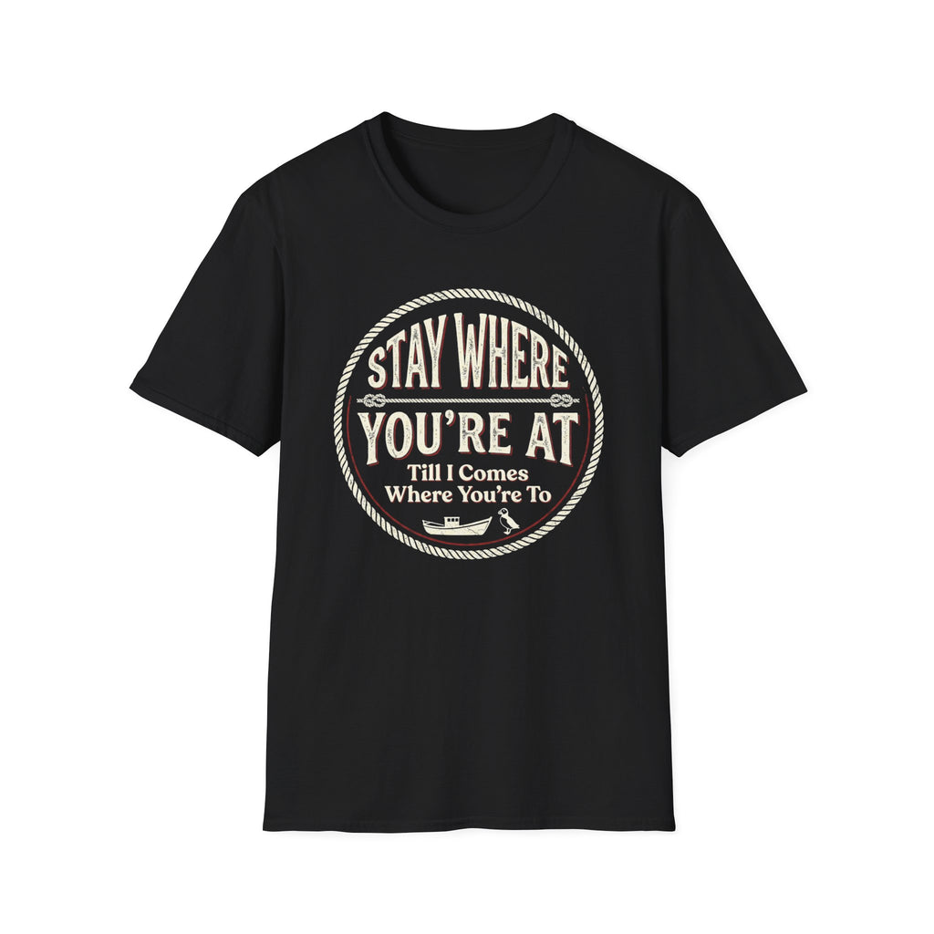 Stay Where You're At T-Shirt — Vintage Western 'Till I Comes Where You're To' Graphic Tee
