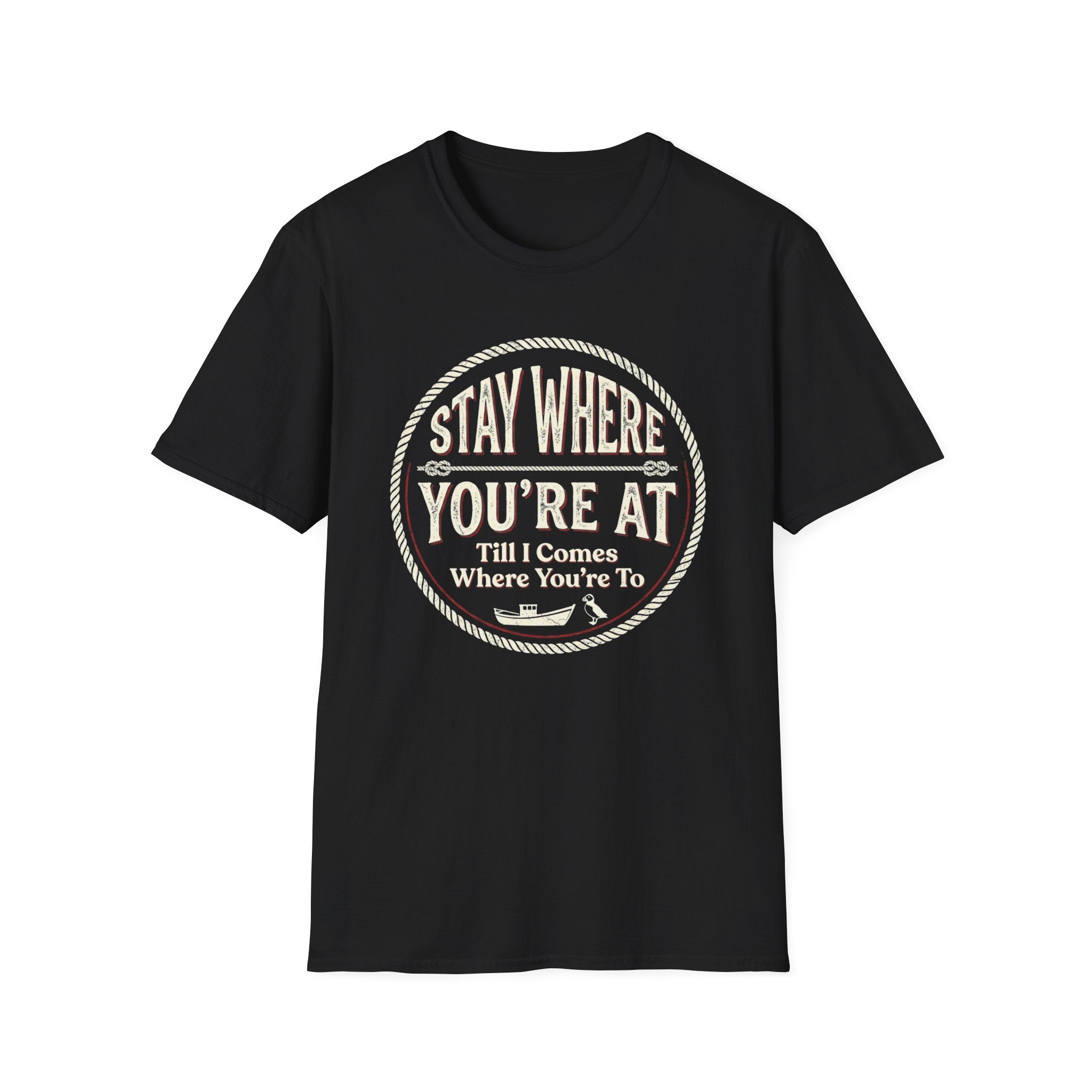Stay Where You're At T-Shirt — Vintage Western 'Till I Comes Where You're To' Graphic Tee