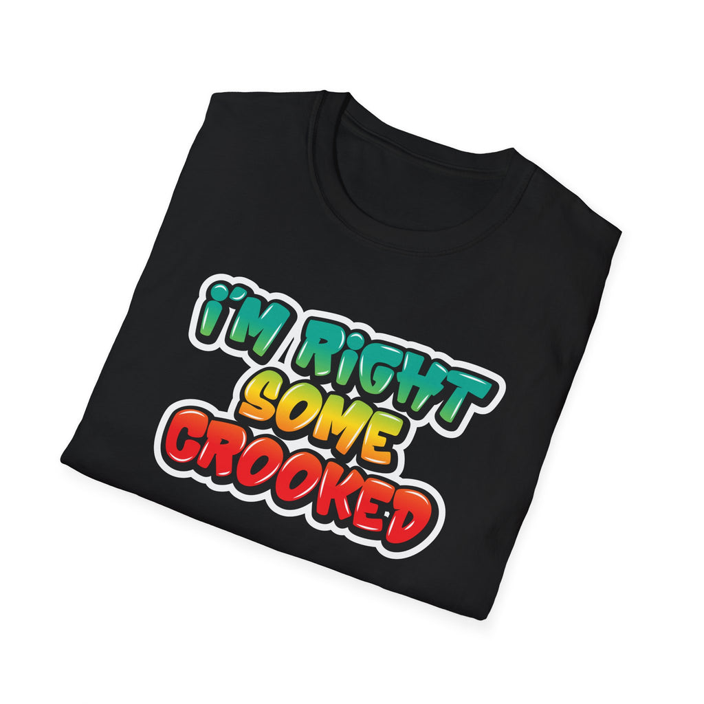 "I'm Right Some Crooked" T-Shirt