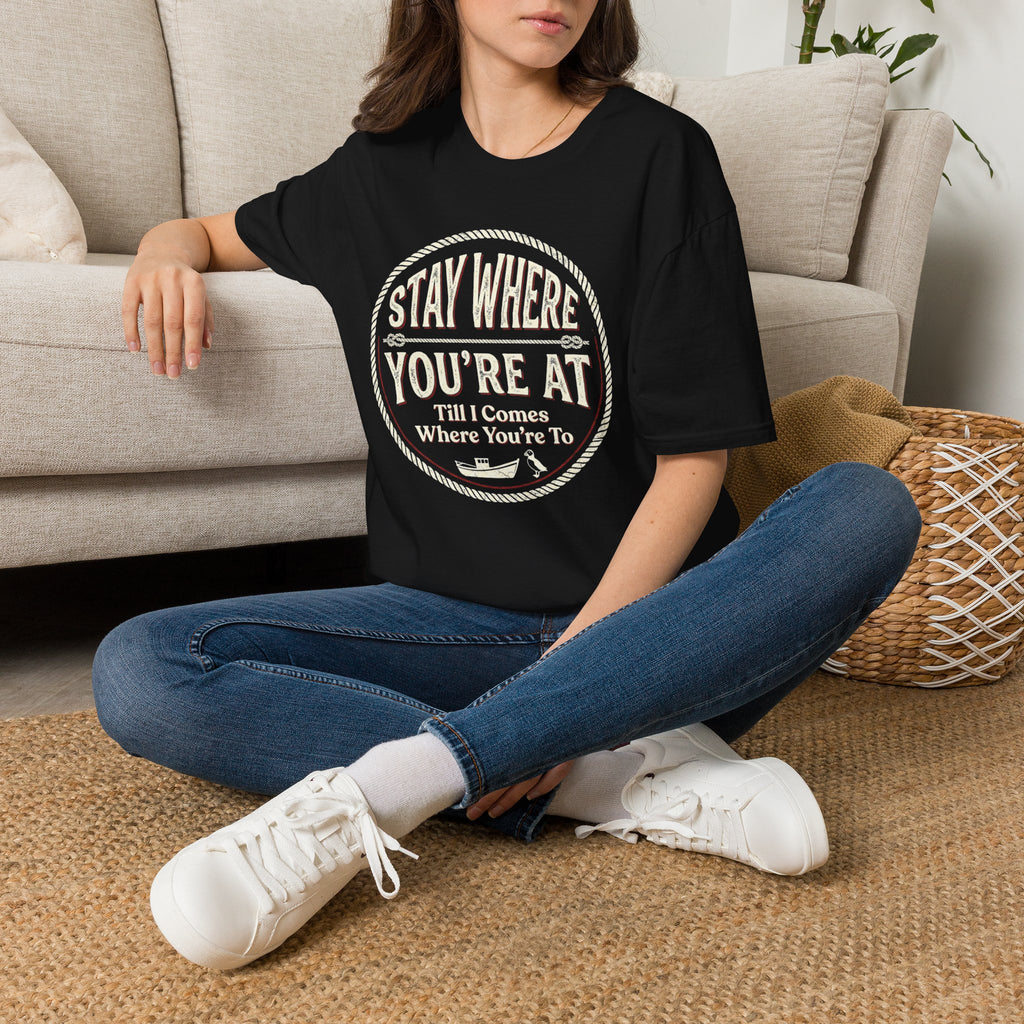Stay Where You're At T-Shirt — Vintage Western 'Till I Comes Where You're To' Graphic Tee