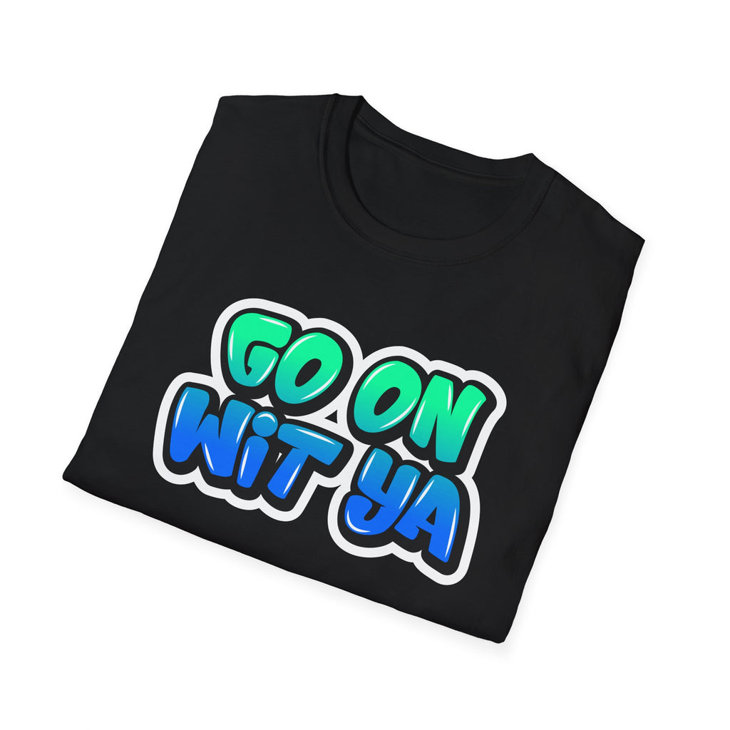 "Go On Wit Ya" T-Shirt