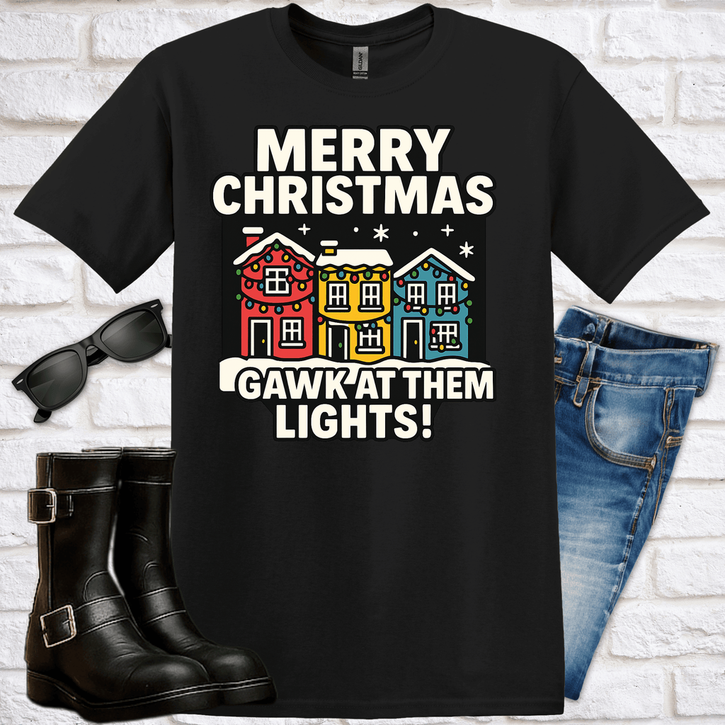 Merry Christmas, Gawk' at Them Lights! T-Shirt