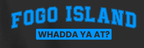 "Fogo Island — Whadda Ya At?" Tee — Newfoundland Whadda Ya At? Places Collection - Newfineseplease.ca