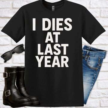"I Died Last Year" T-Shirt - Newfinese Please