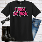 "I Dies at You" Graffiti T-Shirt - Newfinese Please