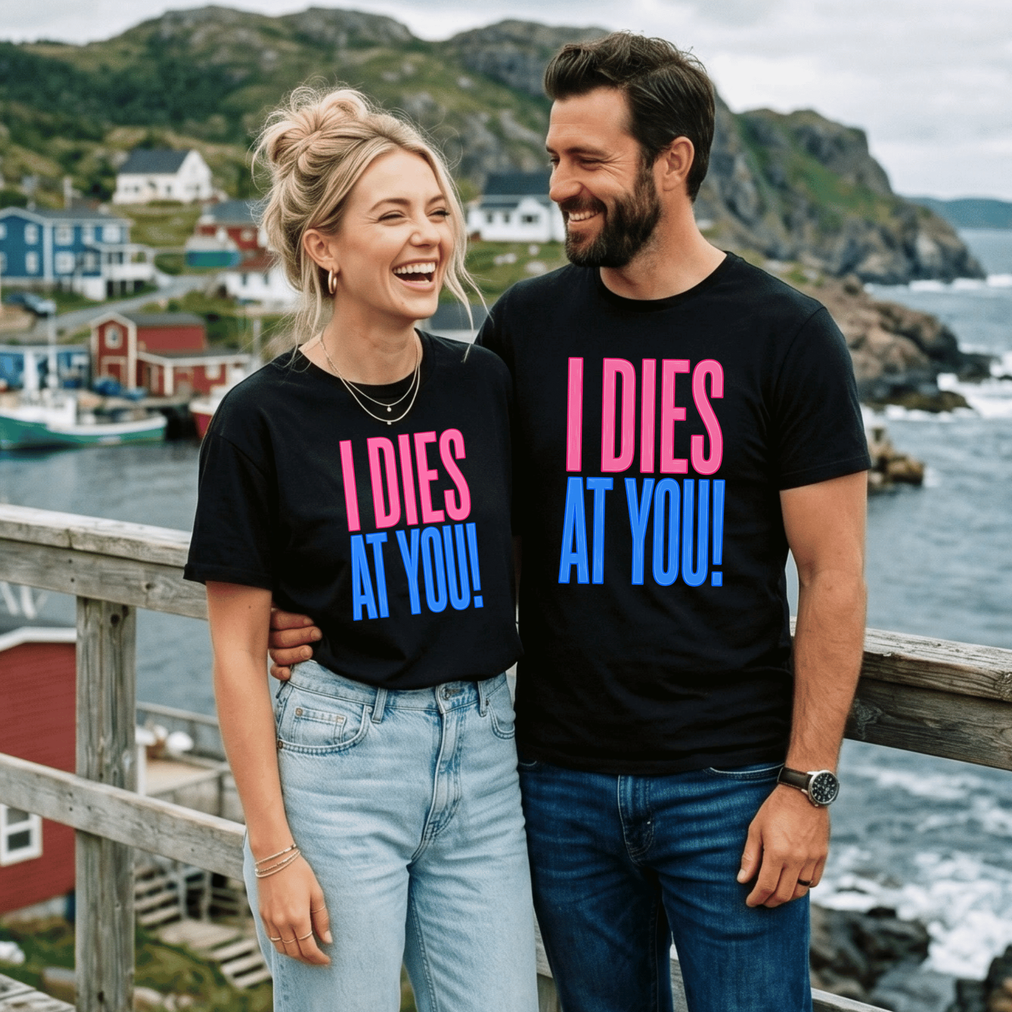 "I DIES AT YOU!" T-Shirt — Bold Newfoundland Statement Tee - Newfinese Please