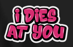 "I Dies At You" Tee — Newfoundland Graffiti Collection - Newfineseplease.ca