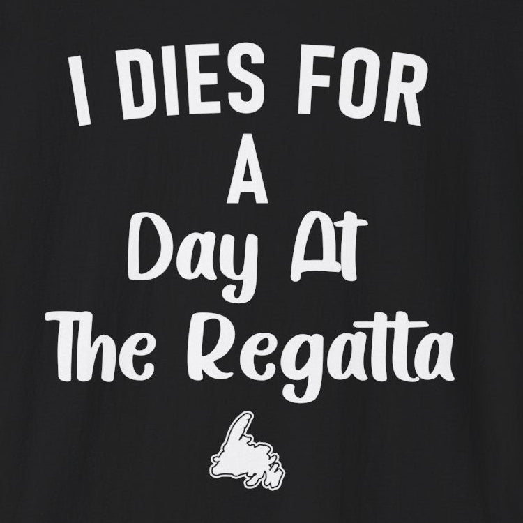 "I Dies for a Day at the Regatta" T-Shirt - Newfinese Please