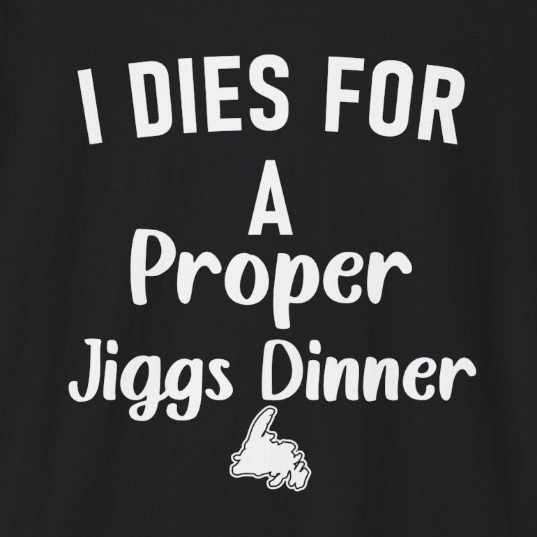 "I Dies for a Proper Jigg's Dinner" T-Shirt - Newfinese Please