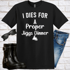 "I Dies for a Proper Jigg's Dinner" T-Shirt - Newfinese Please