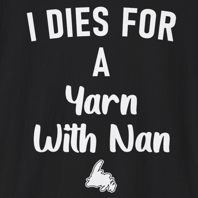 "I Dies for a Yarn with Nan" T-Shirt - Newfinese Please