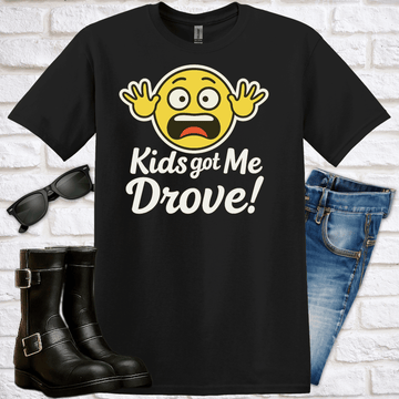 "Kids Got Me Drove" T-Shirt - Newfinese Please
