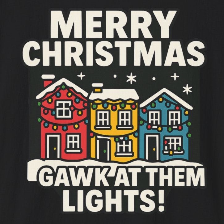 Merry Christmas, Gawk' at Them Lights! T-Shirt - Newfinese Please