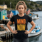 "Mind Now" T‑Shirt — Newfoundland Saying T-Shirt - Newfinese Please