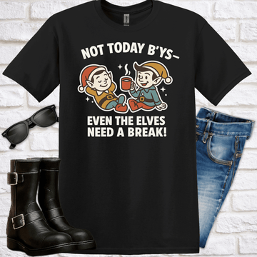"Not Today B’ys – Even the Elves Need a Break!" T-Shirt - Newfinese Please