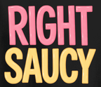 "Right Saucy" Tee– Classic Collection - Newfineseplease.ca