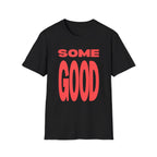 Some Good Graphic Tee - Newfinese Please