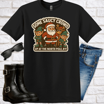 "Some Saucy Crowd Up at the North Pole, B’y!" T-Shirt - Newfinese Please