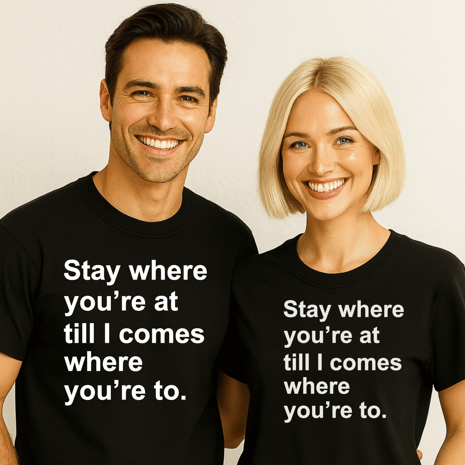 "Stay where you're at, till I comes where you're to" T-Shirt - Newfinese Please