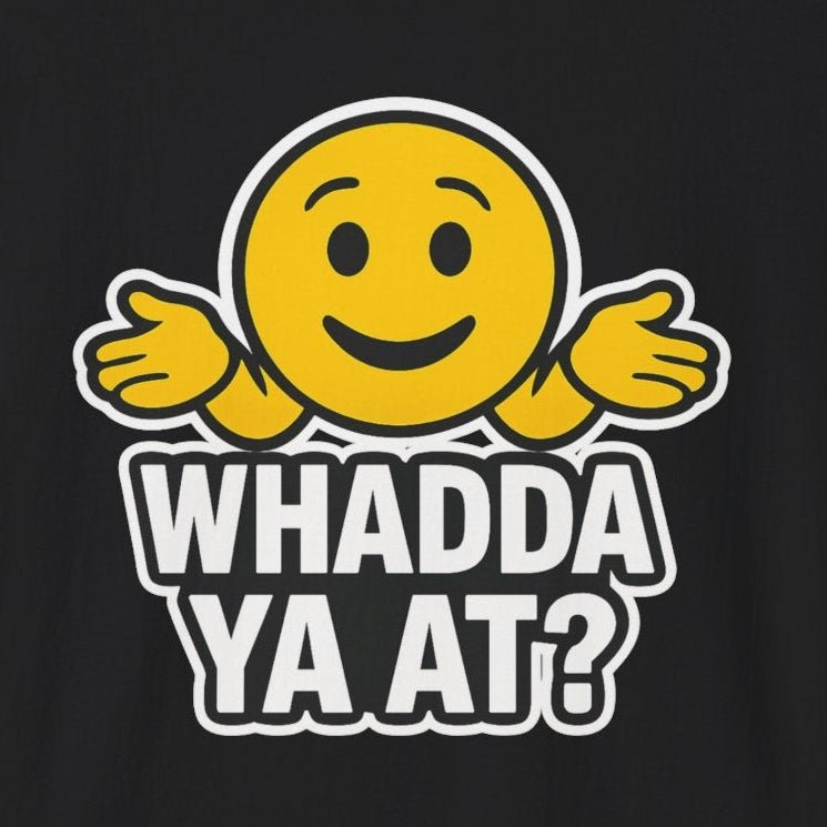 "Whadda Ya At?" Emoji T-Shirt - Newfinese Please