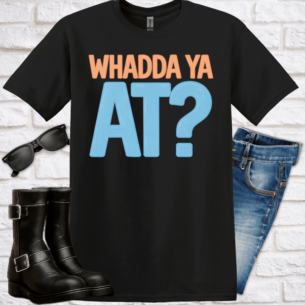 Whadda Ya At? Graphic T-Shirt — Bold Retro Lettering Tee - Newfinese Please