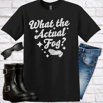 What the Actual Fog? T-Shirt - Newfinese Please