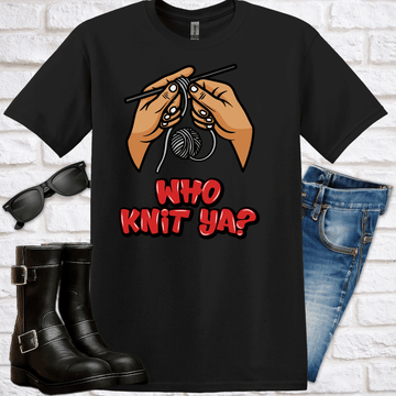 Who Knit Ya? Knitting T-Shirt - Newfinese Please